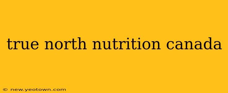 true north nutrition canada
