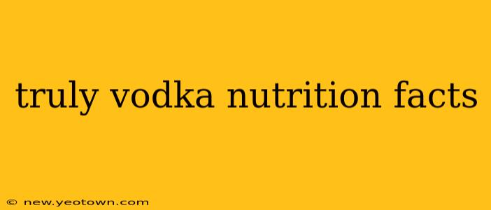 truly vodka nutrition facts