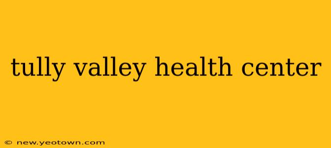 tully valley health center