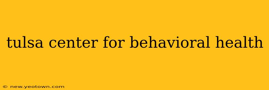 tulsa center for behavioral health