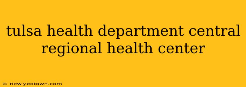 tulsa health department central regional health center