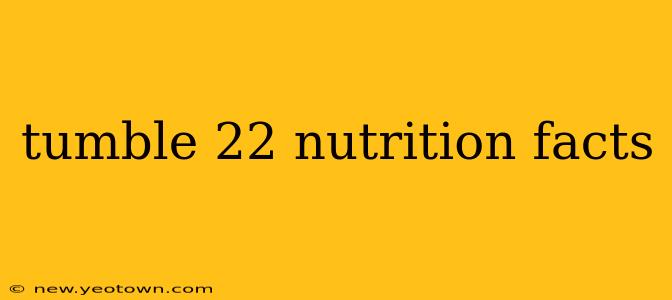 tumble 22 nutrition facts