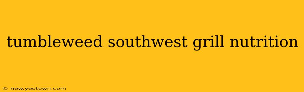 tumbleweed southwest grill nutrition