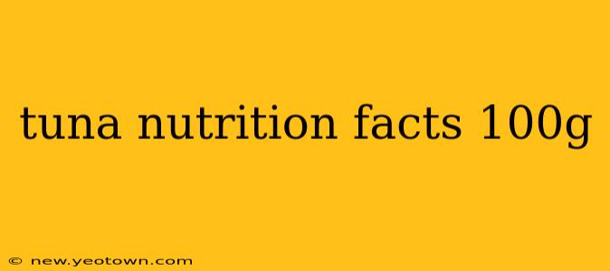 tuna nutrition facts 100g