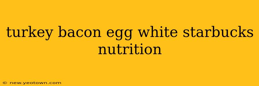 turkey bacon egg white starbucks nutrition