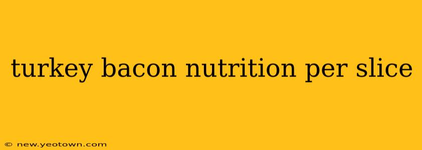 turkey bacon nutrition per slice