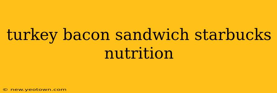 turkey bacon sandwich starbucks nutrition