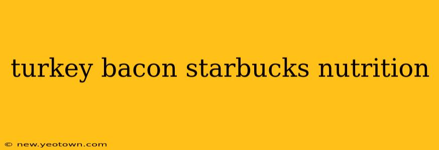 turkey bacon starbucks nutrition