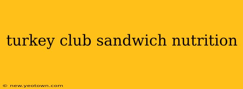 turkey club sandwich nutrition