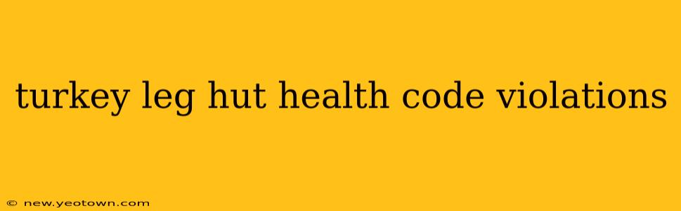turkey leg hut health code violations