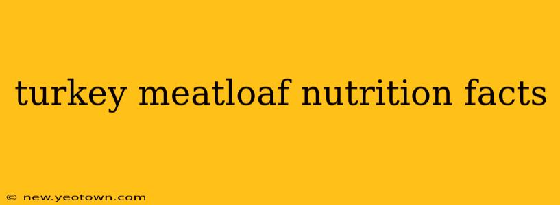 turkey meatloaf nutrition facts