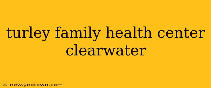 turley family health center clearwater