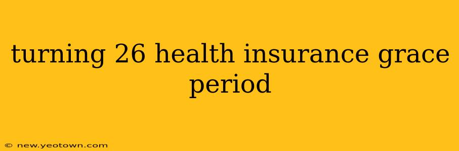 turning 26 health insurance grace period