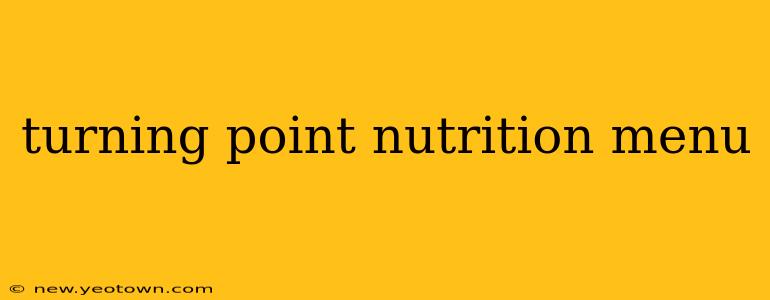 turning point nutrition menu