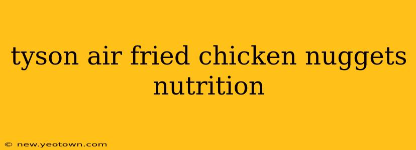 tyson air fried chicken nuggets nutrition