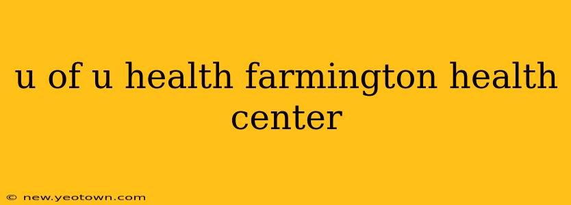u of u health farmington health center