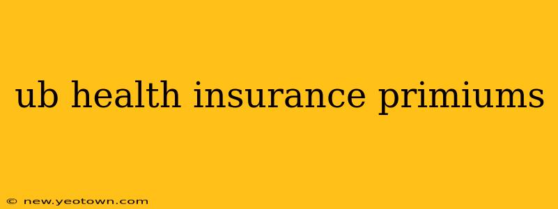 ub health insurance primiums