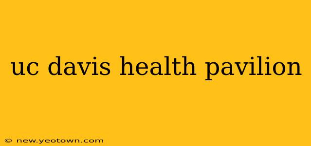 uc davis health pavilion