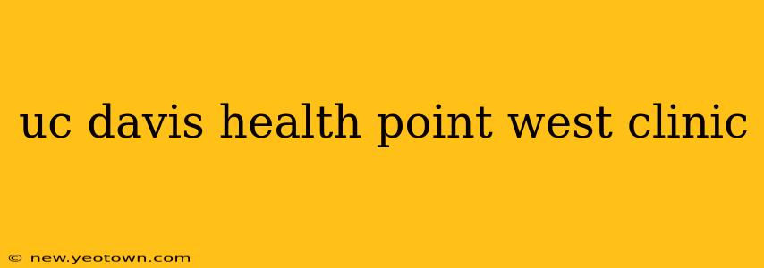 uc davis health point west clinic