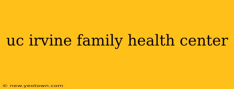 uc irvine family health center