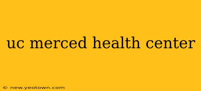 uc merced health center