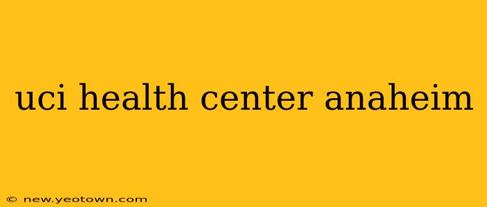 uci health center anaheim