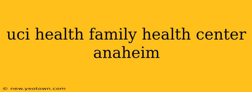 uci health family health center anaheim