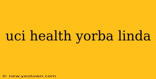 uci health yorba linda