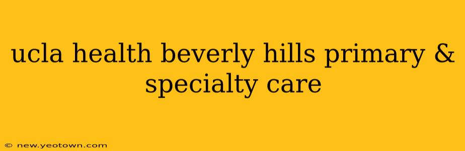 ucla health beverly hills primary & specialty care