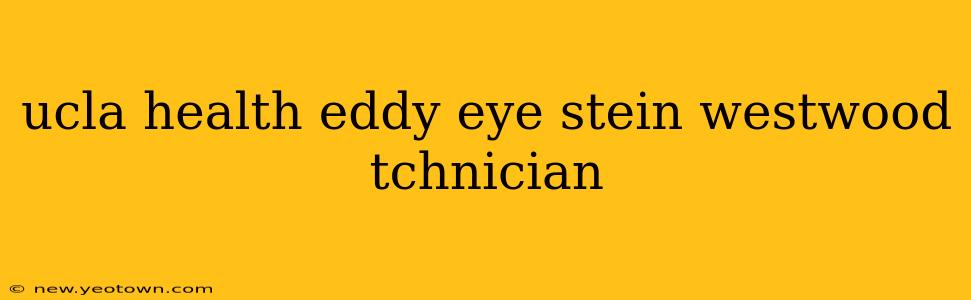 ucla health eddy eye stein westwood tchnician