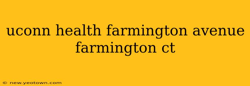uconn health farmington avenue farmington ct