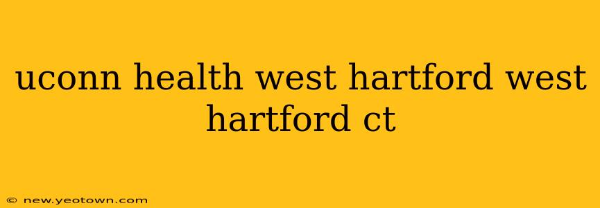 uconn health west hartford west hartford ct