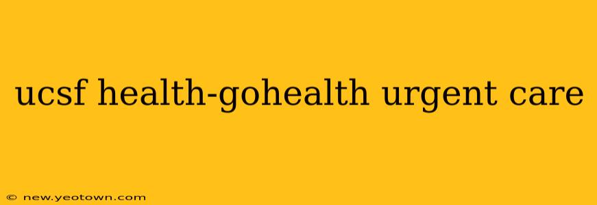 ucsf health-gohealth urgent care