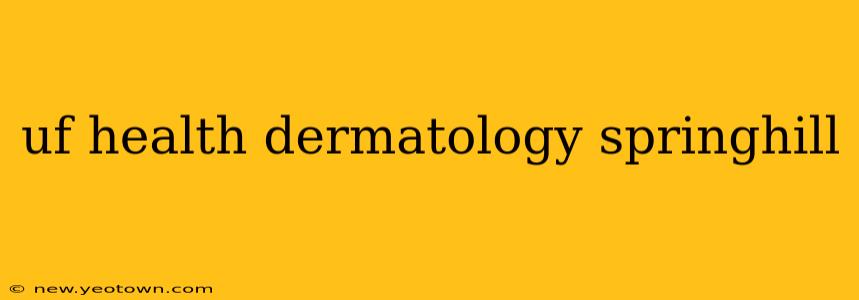 uf health dermatology springhill