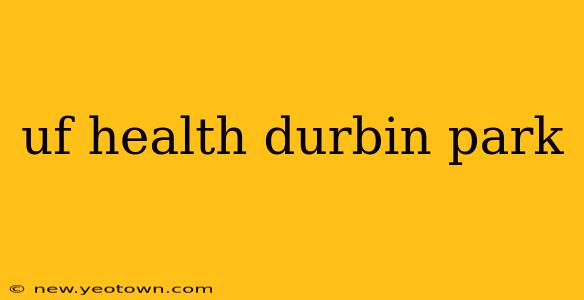 uf health durbin park