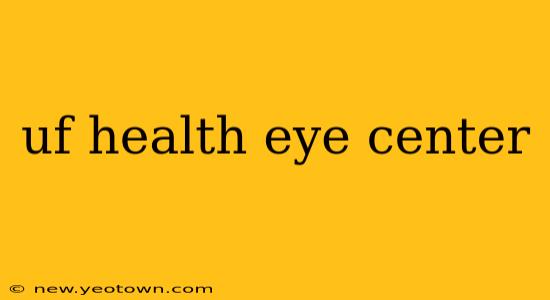 uf health eye center