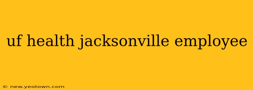 uf health jacksonville employee