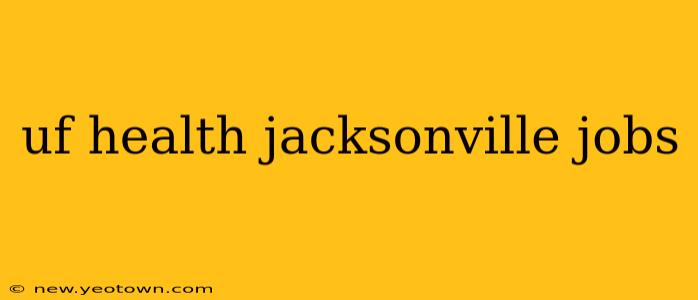 uf health jacksonville jobs
