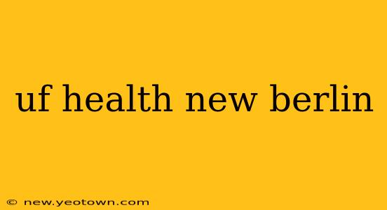 uf health new berlin