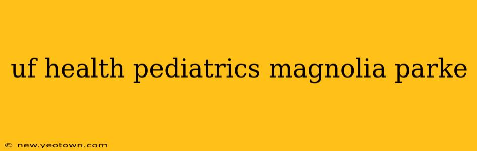 uf health pediatrics magnolia parke