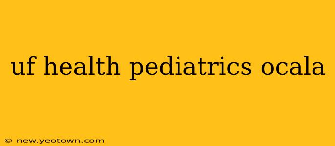 uf health pediatrics ocala