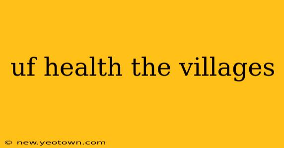uf health the villages