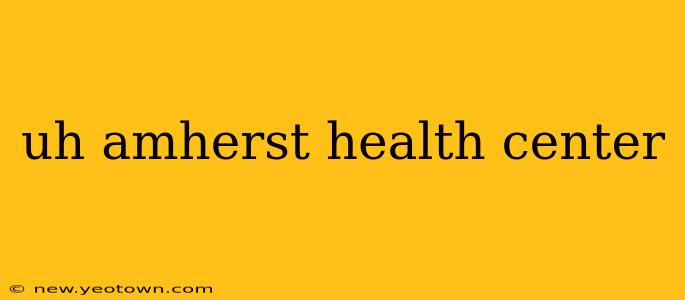 uh amherst health center