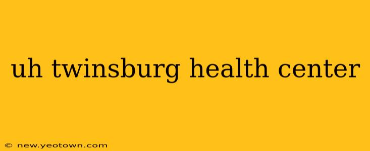 uh twinsburg health center