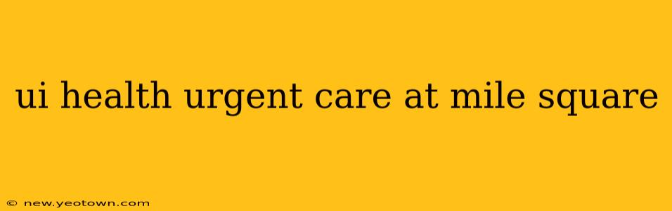 ui health urgent care at mile square