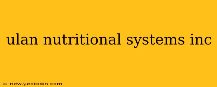ulan nutritional systems inc