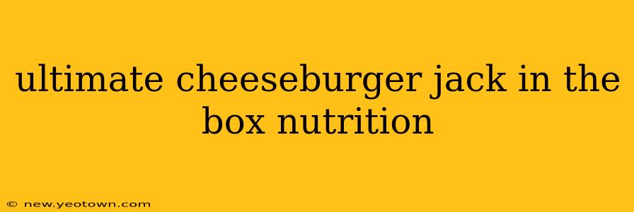 ultimate cheeseburger jack in the box nutrition