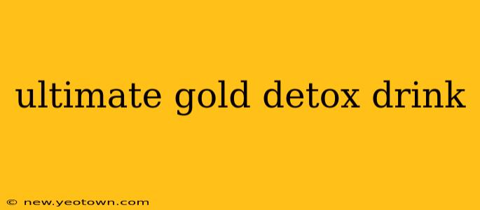 ultimate gold detox drink