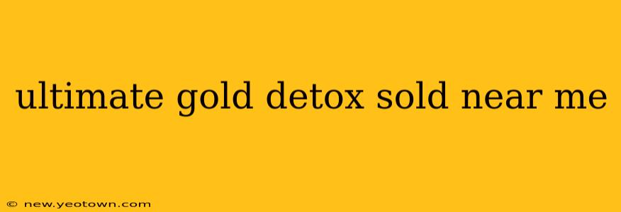 ultimate gold detox sold near me