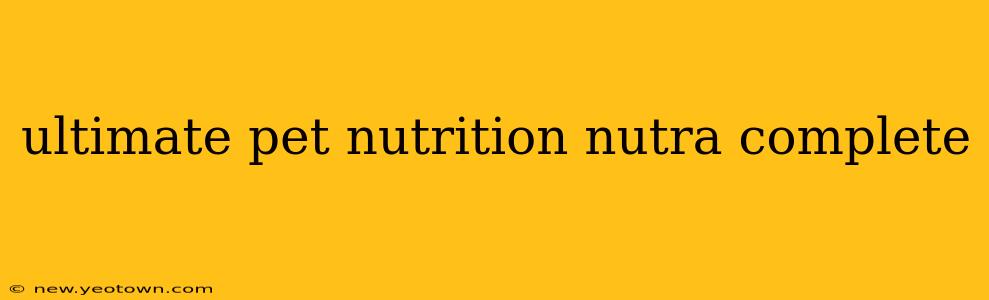 ultimate pet nutrition nutra complete